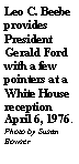 Text Box: Leo C. Beebe provides President Gerald Ford with a few pointers at a White House reception April 6, 1976. Photo by Susan Bowser